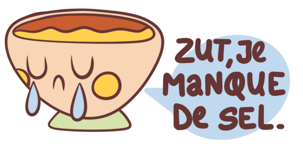 Bol de soupe qui pleure qui dit : "Zut, je manque de sel."